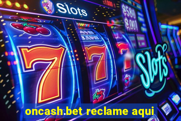 oncash.bet reclame aqui